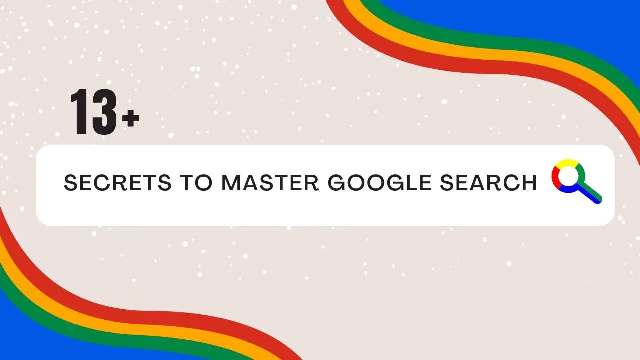 13+ Google Advance Search Secrets You Should Must Know